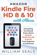 Amazon Kindle Fire HD 8 & 10 with Alexa: Everything You Should Know from Beginner to Advanced