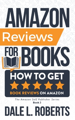 Amazon Reviews for Books: How to Get Book Reviews on Amazon - Roberts, Dale