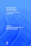 Amazonian Geographies: Emerging Identities and Landscapes