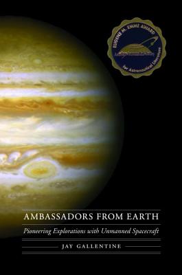 Ambassadors from Earth: Pioneering Explorations with Unmanned Spacecraft - Gallentine, Jay