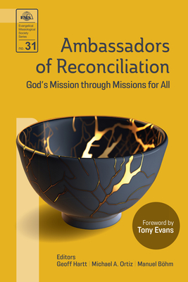 Ambassadors of Reconciliation: God's Mission through Missions for All - Hartt, Geoff (Editor), and Ortiz, Michael A (Editor), and Bhm, Manuel (Editor)