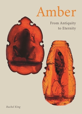 Amber: From Antiquity to Eternity - King, Rachel