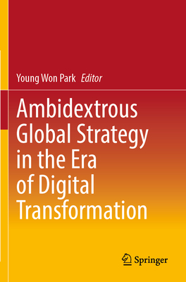 Ambidextrous Global Strategy in the Era of Digital Transformation - Park, Young Won (Editor)