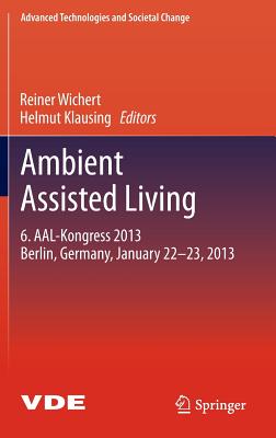 Ambient Assisted Living: 6. Aal-Kongress 2013 Berlin, Germany, January 22. - 23., 2013 - Wichert, Reiner (Editor), and Klausing, Helmut (Editor)