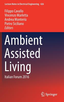 Ambient Assisted Living: Italian Forum 2016 - Cavallo, Filippo (Editor), and Marletta, Vincenzo (Editor), and Monteri, Andrea (Editor)