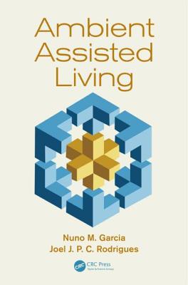 Ambient Assisted Living - Garcia, Nuno M (Editor), and Rodrigues, Joel Jose P C (Editor)