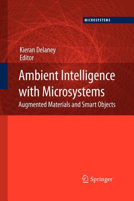 Ambient Intelligence with Microsystems: Augmented Materials and Smart Objects - Delaney, Kieran (Editor)