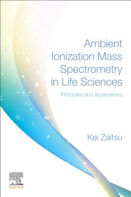 Ambient Ionization Mass Spectrometry in Life Sciences: Principles and Applications - Zaitsu, Kei (Editor)