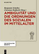 Ambiguit?t Und Die Ordnungen Des Sozialen Im Mittelalter