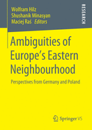 Ambiguities of Europe's Eastern Neighbourhood: Perspectives from Germany and Poland