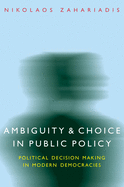 Ambiguity and Choice in Public Policy: Political Decision Making in Modern Democracies