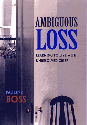 Ambiguous Loss: Learning to Live with Unresolved Grief - Boss, Pauline