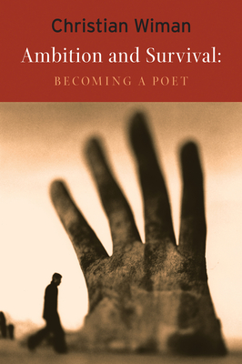 Ambition and Survival: Becoming a Poet - Wiman, Christian