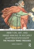 Ambition, Art, and Image-Making in an Early Quattrocento Court: The Palazzo Trinci Frescoes