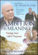 Ambition to Meaning: Finding Your Life's Purposes - Michael A. Goorjian