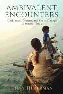 Ambivalent Encounters: Childhood, Tourism, and Social Change in Banaras, India