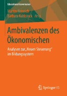 Ambivalenzen Des Okonomischen: Analysen Zur "Neuen Steuerung" Im Bildungssystem