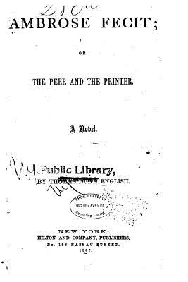 Ambrose Fecit, Or, the Peer and the Printer, a Novel - English, Thomas Dunn