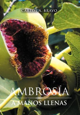 Ambrosia a Manos Llenas - Bravo, Carlos A