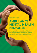 Ambulance Mental Health Response: A Compassion-Focused Workbook for Mental Health, Alongside Autism, Dementia, and Learning Disabilities