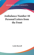Ambulance Number 10 Personal Letters from the Front