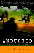 Ambushed: A War Reporter's Life on the Line - Stewart, Ian