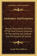 Ambushes and Surprises: Being a Description of Some of the Most Famous Instances of the Leading Into Ambush and the Surprise of Armies