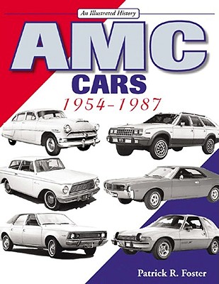 AMC Cars 1954-1987: An Illustrated History - Foster, Patrick R