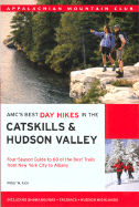 AMC's Best Day Hikes in the Catskills & Hudson Valley: Four-Season Guide to 60 of the Best Trails from New York City to Albany