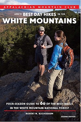 AMC's Best Day Hikes in the White Mountains: Four-Season Guide to 60 of the Best Trails in the White Mountain National Forest - Buchsbaum, Robert