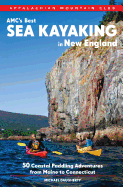 Amc's Best Sea Kayaking in New England: 50 Coastal Paddling Adventures from Maine to Connecticut