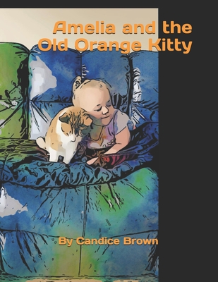 Amelia and the Old Orange Kitty - Brown, Candice