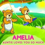 Amelia Auntie Loves You So Much: Aunt & Niece Personalized Gift Book to Cherish for Years to Come