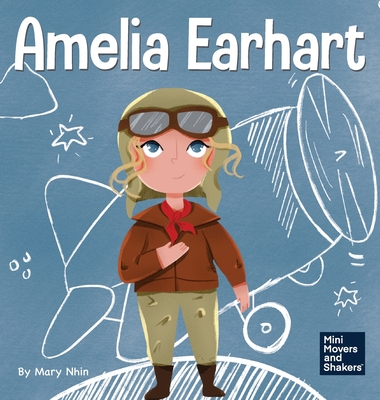 Amelia Earhart: A Kid's Book About Flying Against All Odds - Nhin, Mary, and Yee, Rebecca (Designer)