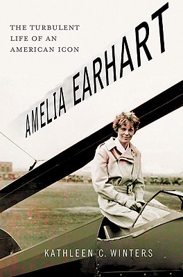 Amelia Earhart: The Turbulent Life of an American Icon - Winters, Kathleen C