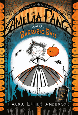 Amelia Fang and the Barbaric Ball - Anderson, Laura Ellen