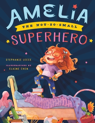 Amelia the Not-So-Small Superhero - Lecce, Stephanie