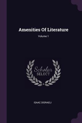 Amenities Of Literature; Volume 1 - Disraeli, Isaac