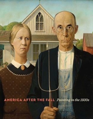 America after the Fall: Painting in the 1930s - Barter, Judith A. (Contributions by), and Burns, Sarah L. (Contributions by), and Carbone, Teresa A. (Contributions by)
