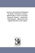 America, and American Methodism. by the REV. Frederick J. Jobson. with Prefatory Letters by the REV. Thomas B. Sargent ... and the REV. John Hannah ... Illustrated from Original Sketches by the Author.