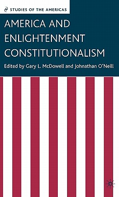 America and Enlightenment Constitutionalism - McDowell, G (Editor), and O'Neill, J (Editor)