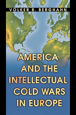 America and the Intellectual Cold Wars in Europe - Berghahn, Volker R