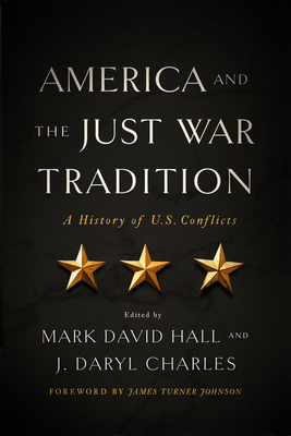 America and the Just War Tradition: A History of U.S. Conflicts - Hall, Mark David (Editor), and Charles, J Daryl (Editor)