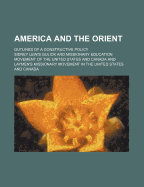 America and the Orient: Outlines of a Constructive Policy