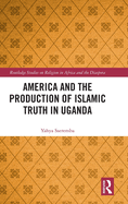 America and the Production of Islamic Truth in Uganda