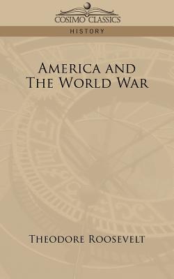 America and the World War - Roosevelt, Theodore, IV