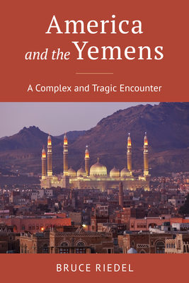 America and the Yemens: A Complex and Tragic Encounter - Riedel, Bruce
