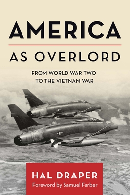 America as Overlord: From World War Two to the Vietnam War - Draper, Hal, and Farber, Samuel (Foreword by)