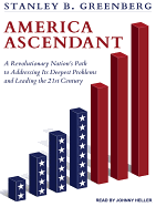 America Ascendant: A Revolutionary Nation's Path to Addressing Its Deepest Problems and Leading the 21st Century