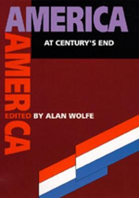 America at Century's End - Wolfe, Alan (Editor)